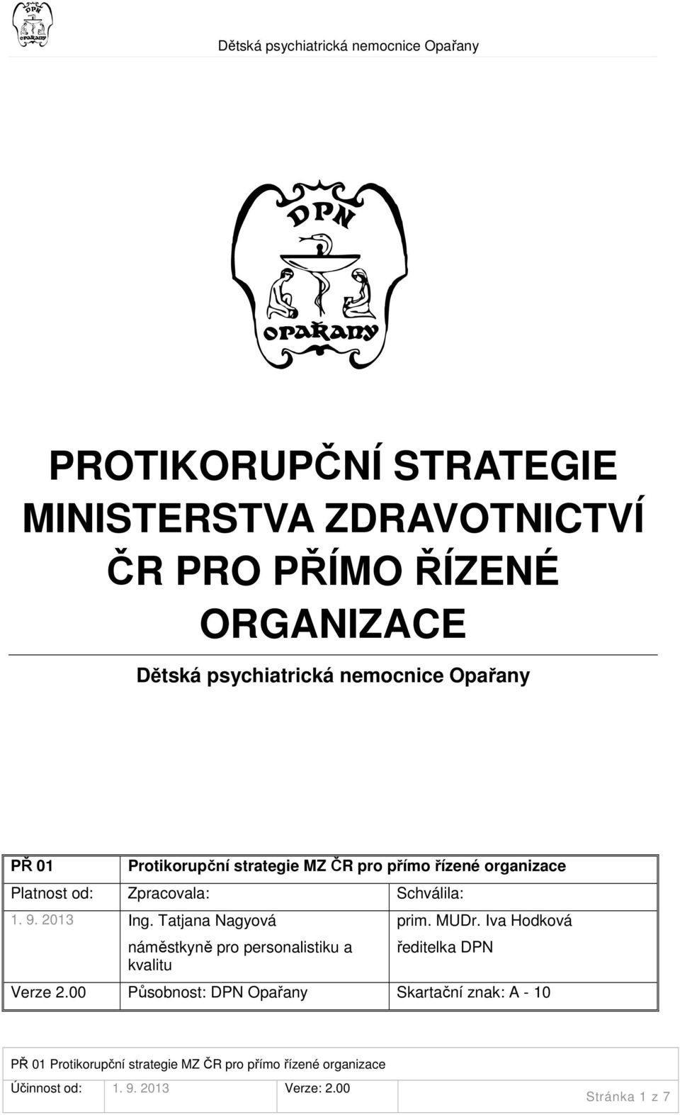 Schválila: 1. 9. 2013 Ing. Tatjana Nagyová náměstkyně pro personalistiku a kvalitu prim. MUDr.