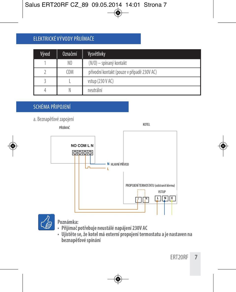 kontakt (pouze v případě 230V AC) 3 L vstup (230 V AC) 4 N neutrální SCHÉMA PŘIPOJENÍ a.