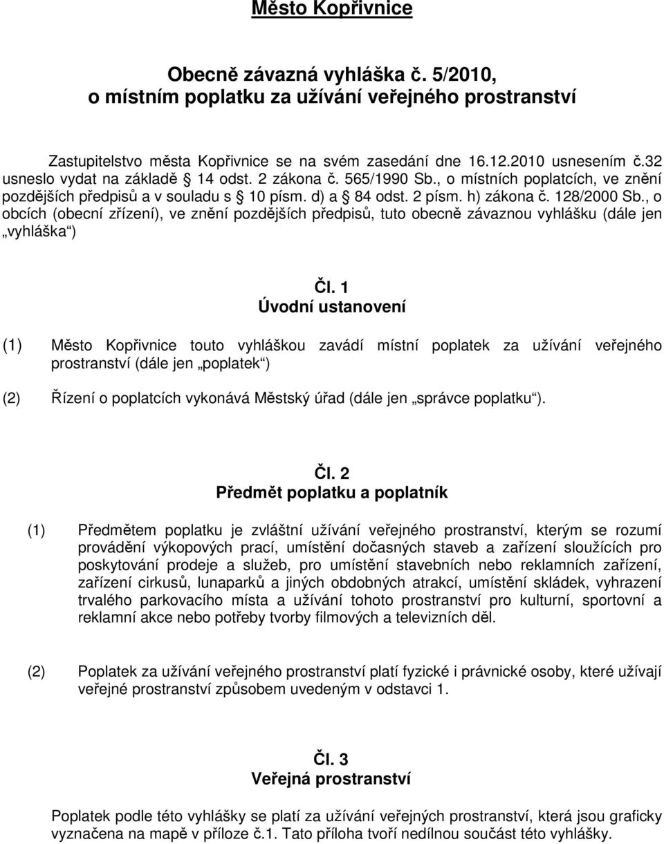 , o obcích (obecní zřízení), ve znění pozdějších předpisů, tuto obecně závaznou vyhlášku (dále jen vyhláška ) Čl.