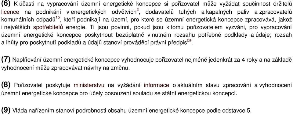 Ti jsou povinni, pokud jsou k tomu pořizovatelem vyzváni, pro vypracování územní energetické koncepce poskytnout bezúplatně v nutném rozsahu potřebné podklady a údaje; rozsah a lhůty pro poskytnutí