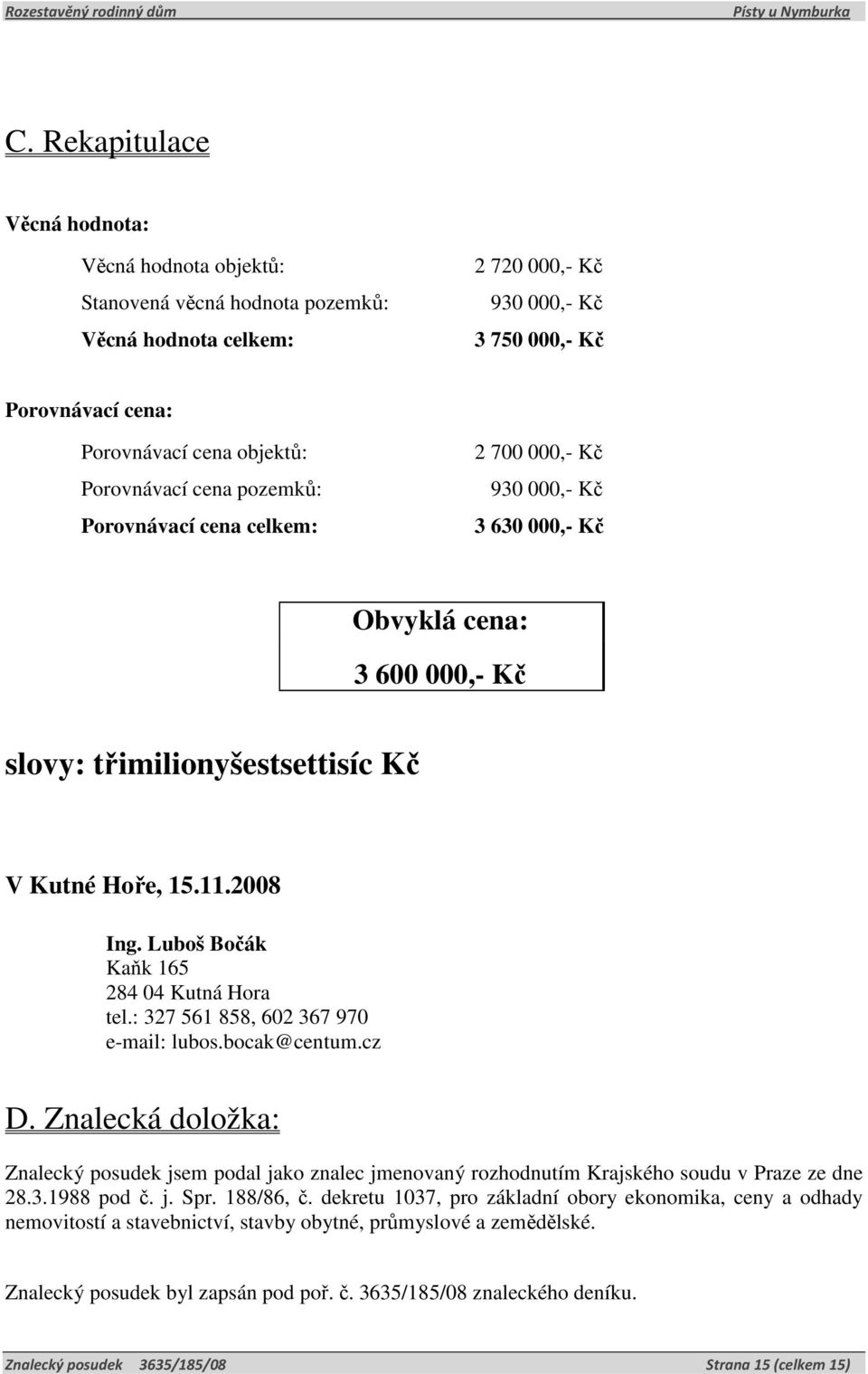 Luboš Bočák Kaňk 165 284 04 Kutná Hora tel.: 327 561 858, 602 367 970 e-mail: lubos.bocak@centum.cz D.