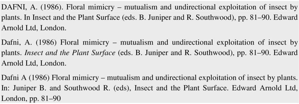 (1986) Floral mimicry mutualism and undirectional exploitation of insect by plants. Insect and the Plant Surface (eds. B. Juniper and R.