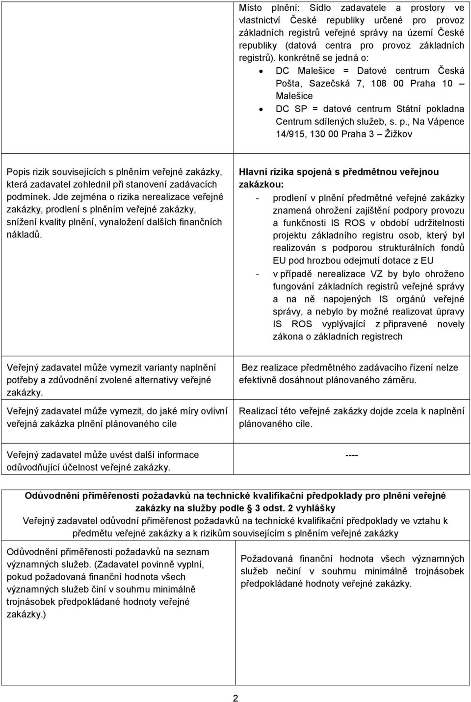 kladna Centrum sdílených služeb, s. p., Na Vápence 14/915, 130 00 Praha 3 Žižkov Popis rizik souvisejících s plněním veřejné zakázky, která zadavatel zohlednil při stanovení zadávacích podmínek.