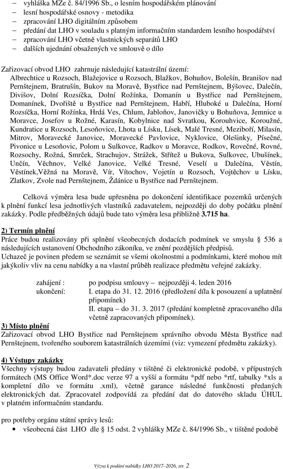 včetně vlastnických separátů LHO dalších ujednání obsažených ve smlouvě o dílo Zařizovací obvod LHO zahrnuje následující katastrální území: Albrechtice u Rozsoch, Blažejovice u Rozsoch, Blažkov,