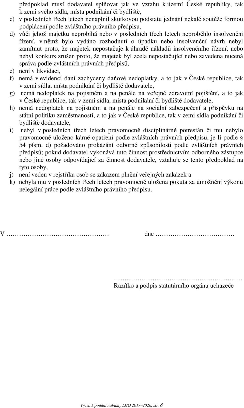 insolvenční návrh nebyl zamítnut proto, že majetek nepostačuje k úhradě nákladů insolvenčního řízení, nebo nebyl konkurs zrušen proto, že majetek byl zcela nepostačující nebo zavedena nucená správa