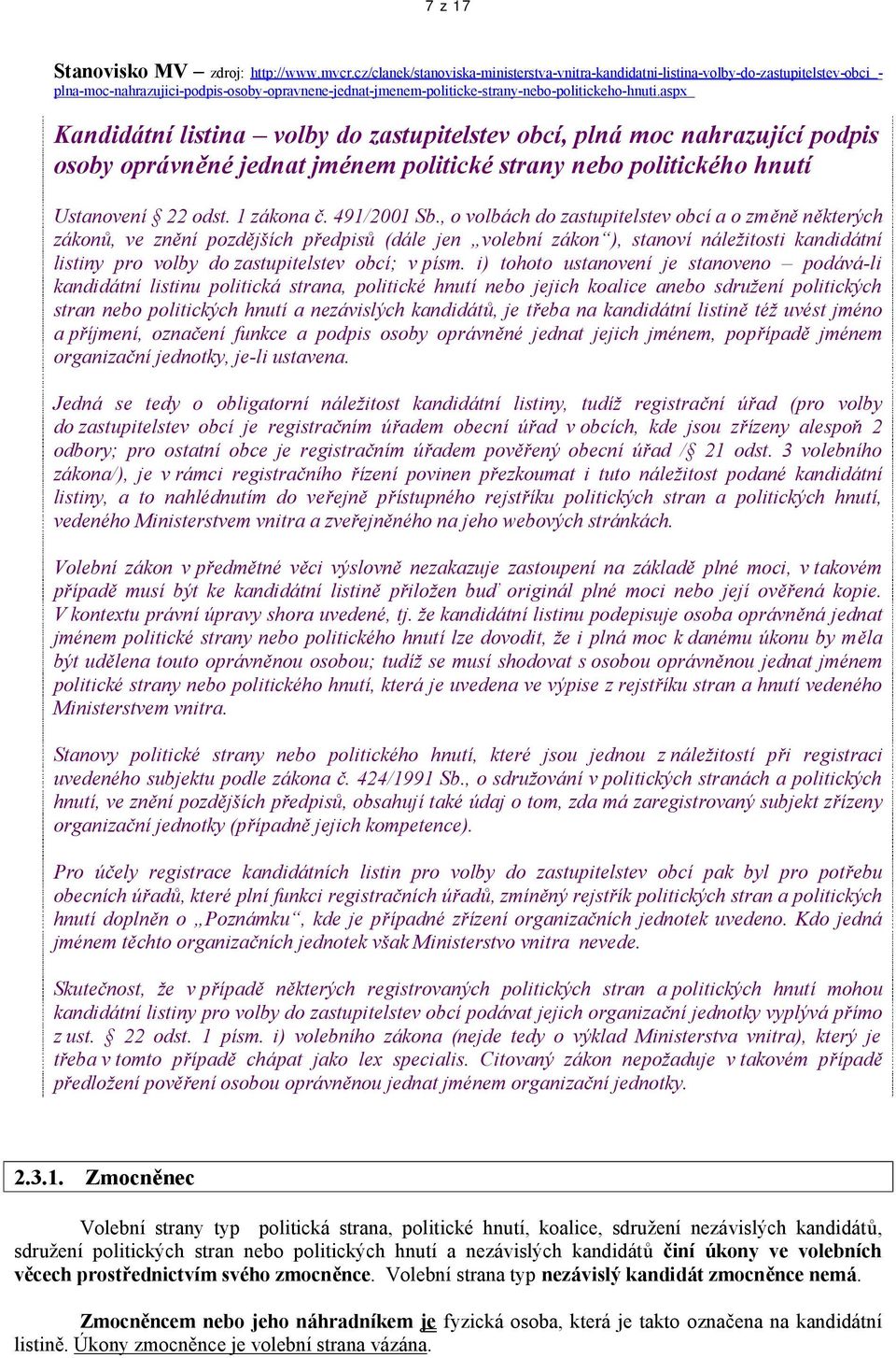 aspx Kandidátní listina volby do zastupitelstev obcí, plná moc nahrazující podpis osoby oprávněné jednat jménem politické strany nebo politického hnutí Ustanovení 22 odst. 1 zákona č. 491/2001 Sb.