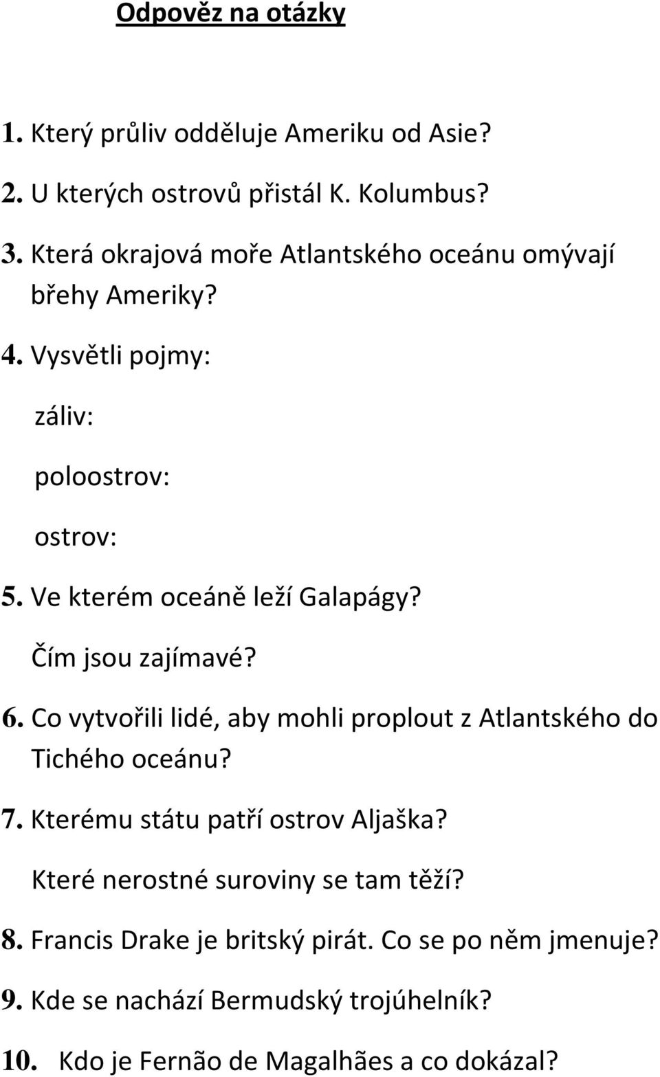 Ve kterém oceáně leží Galapágy? Čím jsou zajímavé? 6. Co vytvořili lidé, aby mohli proplout z Atlantského do Tichého oceánu? 7.