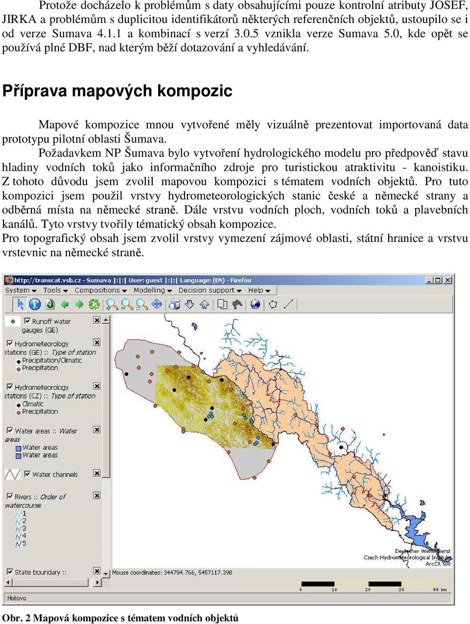 Příprava mapových kompozic Mapové kompozice mnou vytvořené měly vizuálně prezentovat importovaná data prototypu pilotní oblasti Šumava.