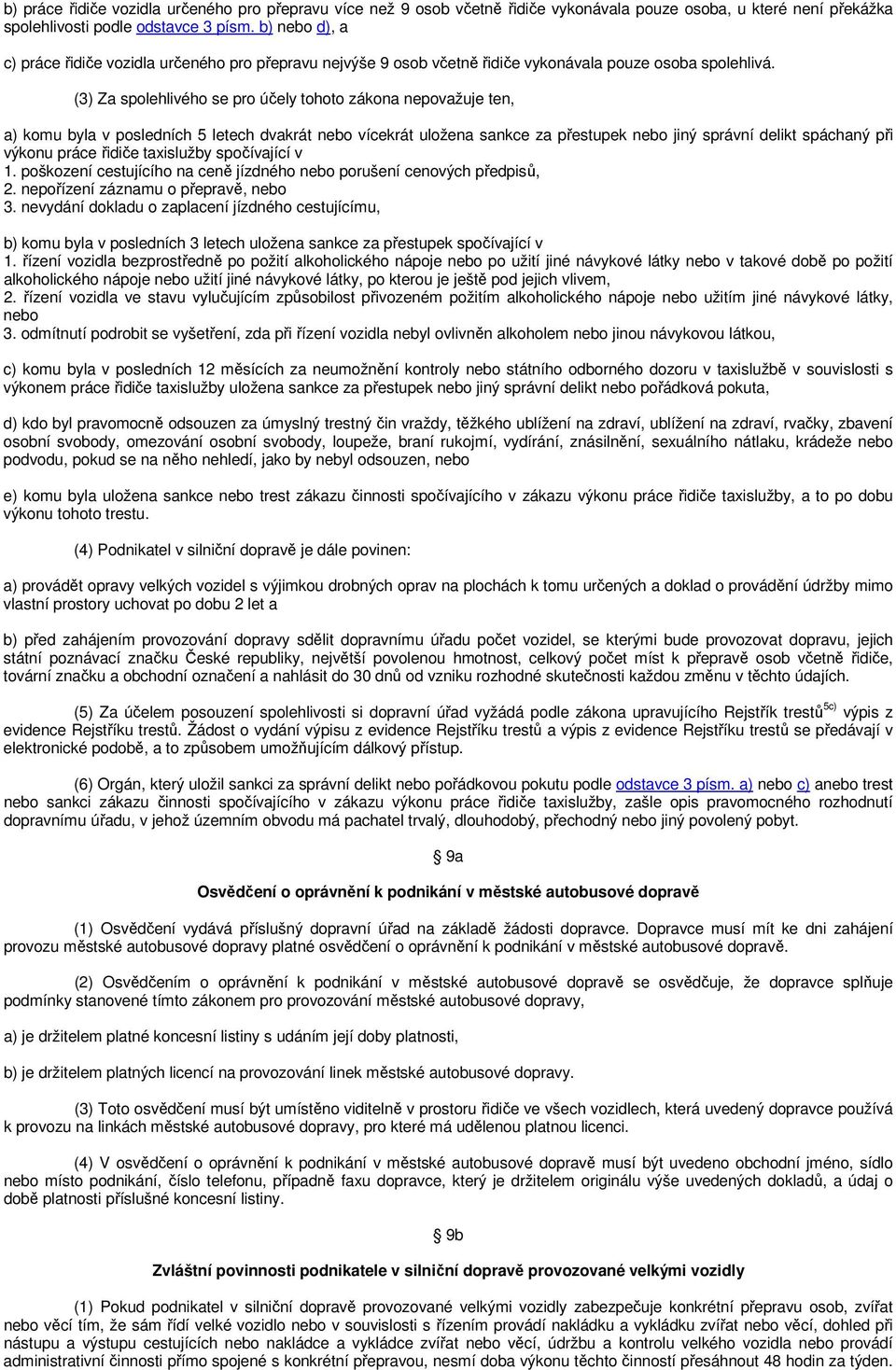 (3) Za spolehlivého se pro účely tohoto zákona nepovažuje ten, a) komu byla v posledních 5 letech dvakrát nebo vícekrát uložena sankce za přestupek nebo jiný správní delikt spáchaný při výkonu práce