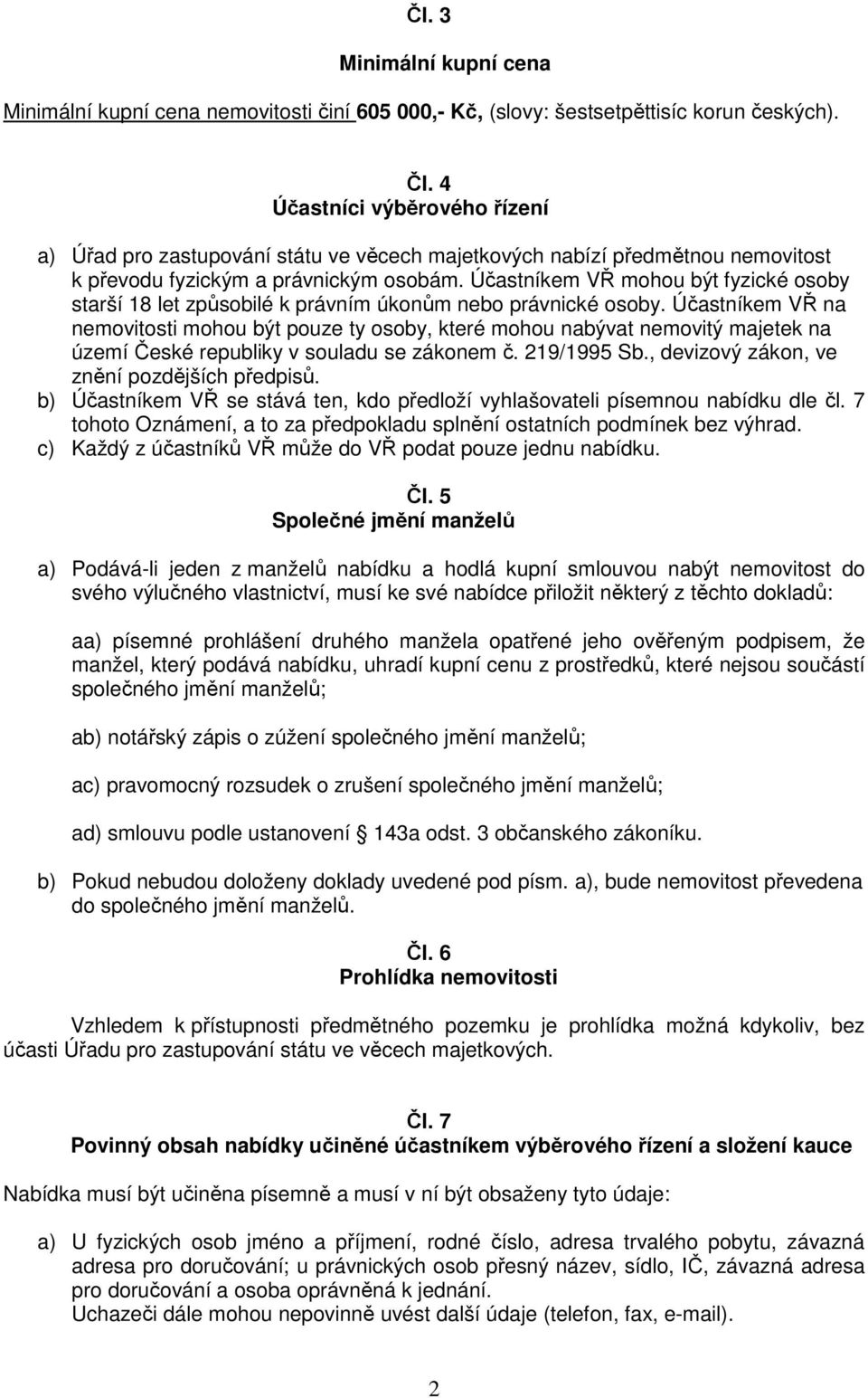 Účastníkem VŘ mohou být fyzické osoby starší 18 let způsobilé k právním úkonům nebo právnické osoby.