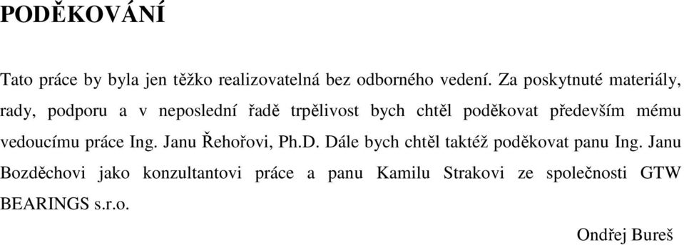 především mému vedoucímu práce Ing. Janu Řehořovi, Ph.D.