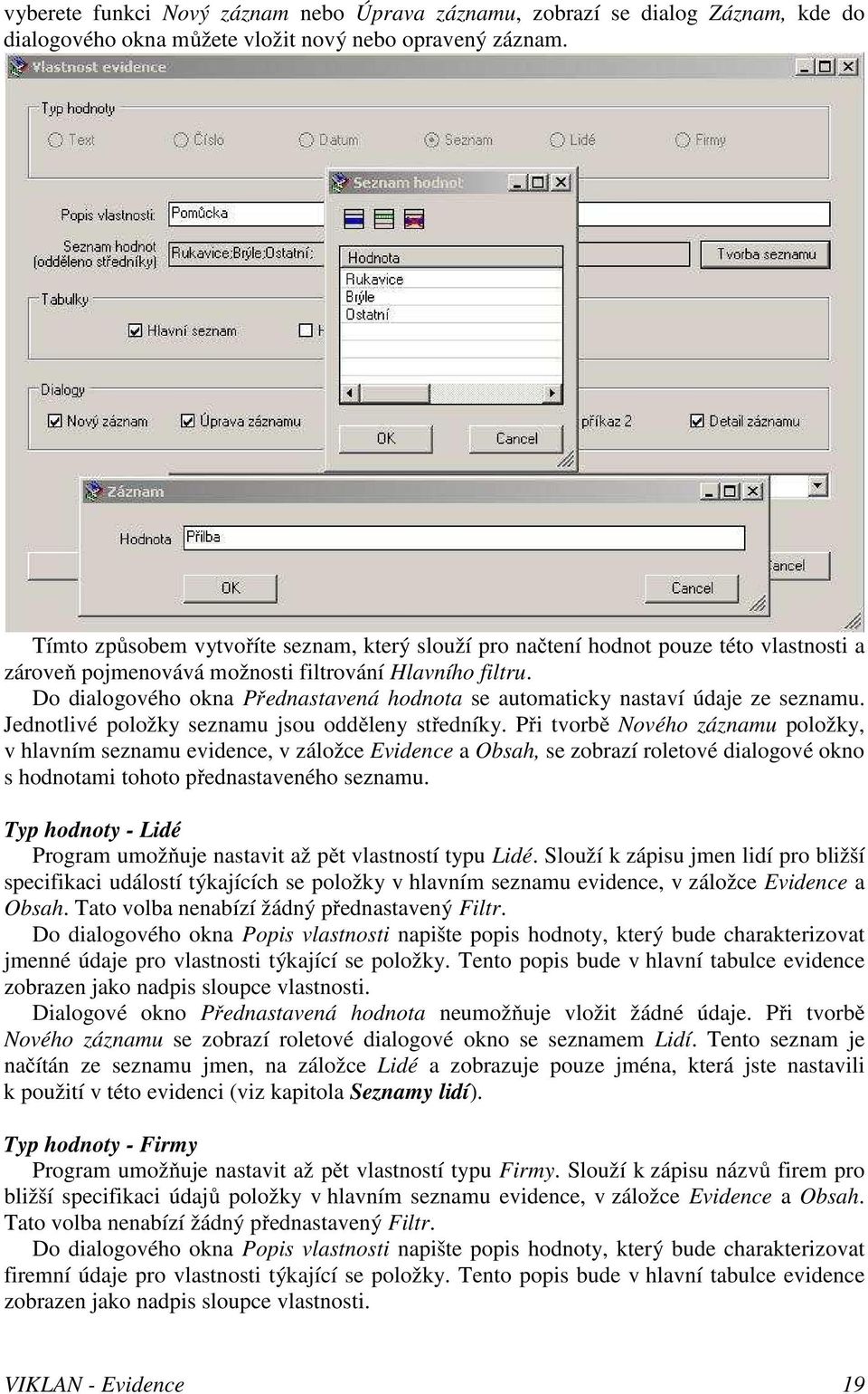 Do dialogového okna Přednastavená hodnota se automaticky nastaví údaje ze seznamu. Jednotlivé položky seznamu jsou odděleny středníky.