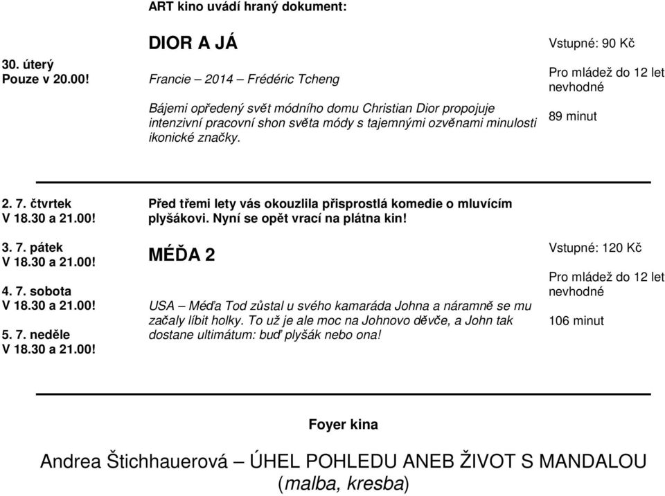 Nyní se opět vrací na plátna kin! MÉĎA 2 USA Méďa Tod zůstal u svého kamaráda Johna a náramně se mu začaly líbit holky.