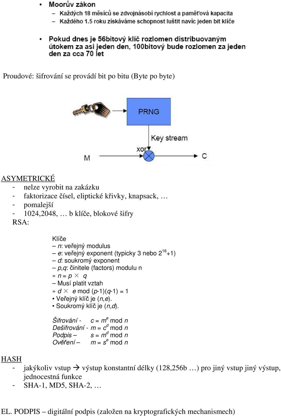 d e mod (p-1)(q-1) = 1 Veřejný klíč je (n,e). Soukromý klíč je (n,d).