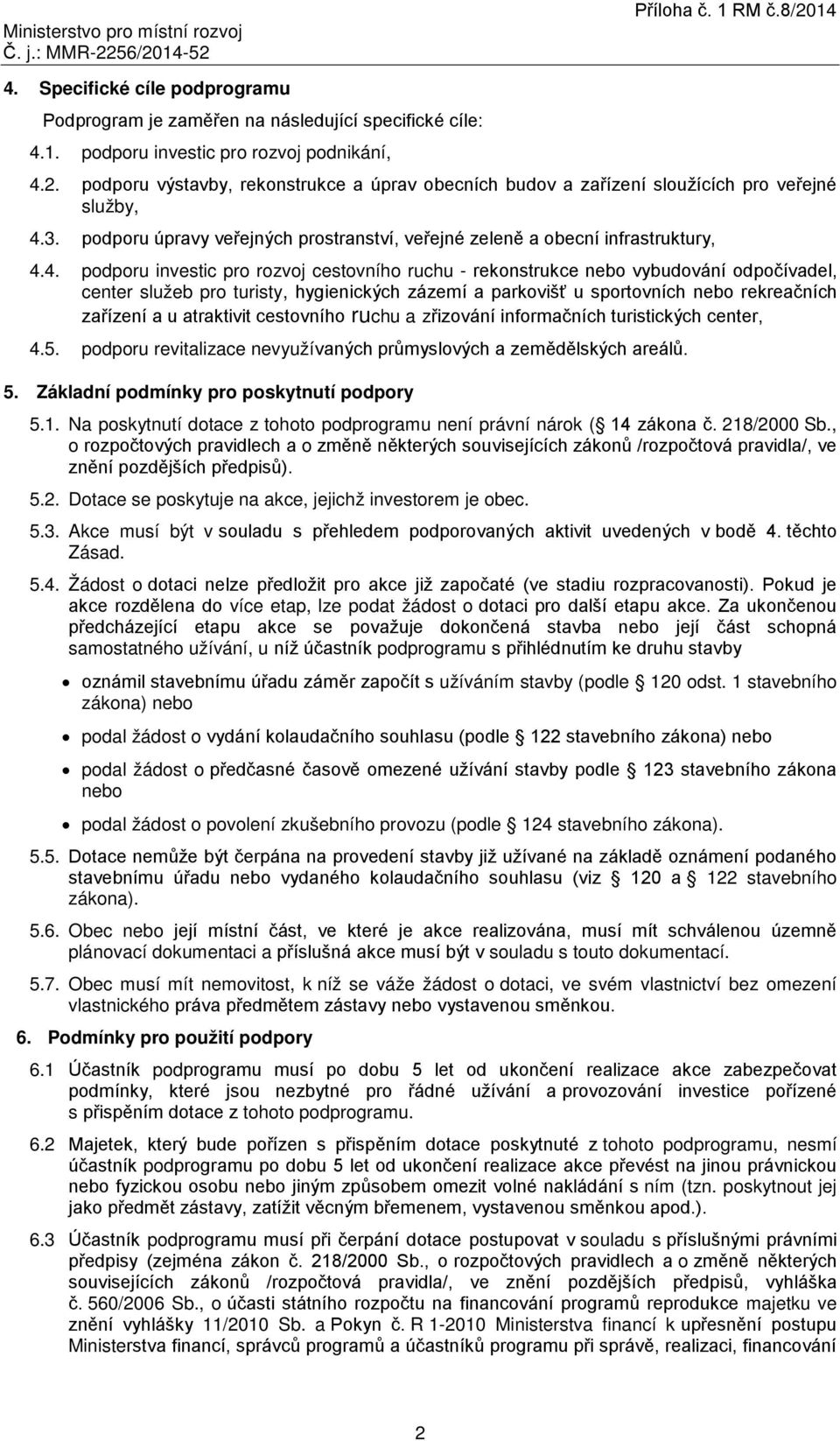 3. podporu úpravy veřejných prostranství, veřejné zeleně a obecní infrastruktury, 4.