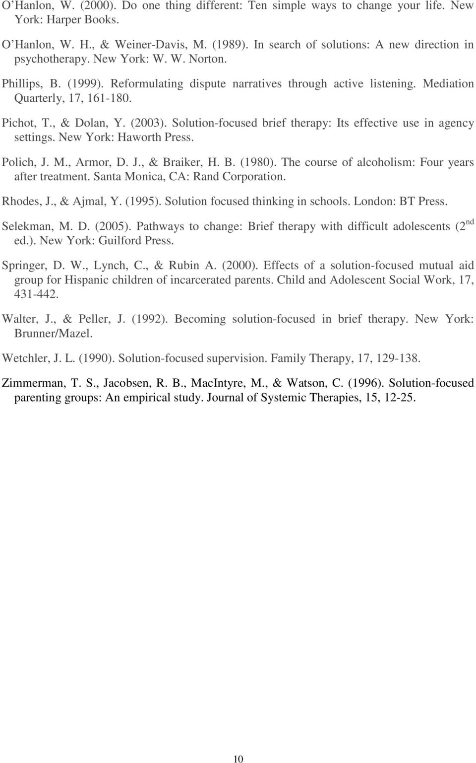 Pichot, T., & Dolan, Y. (2003). Solution-focused brief therapy: Its effective use in agency settings. New York: Haworth Press. Polich, J. M., Armor, D. J., & Braiker, H. B. (1980).