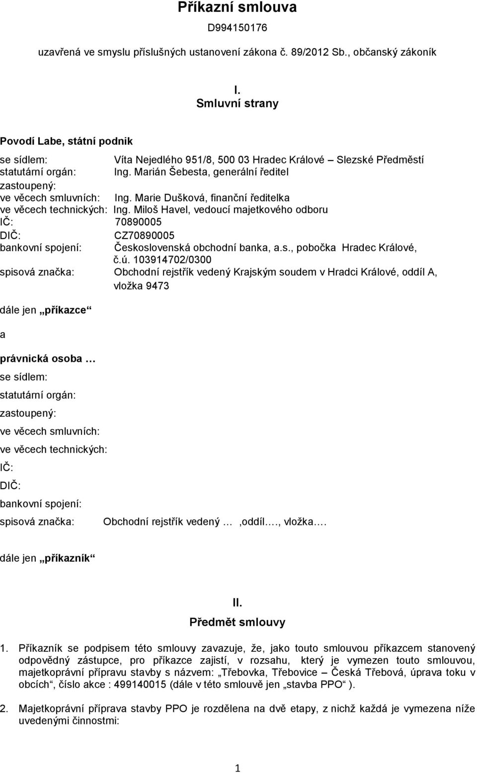 Marián Šebesta, generální ředitel zastoupený: ve věcech smluvních: Ing. Marie Dušková, finanční ředitelka ve věcech technických: Ing.