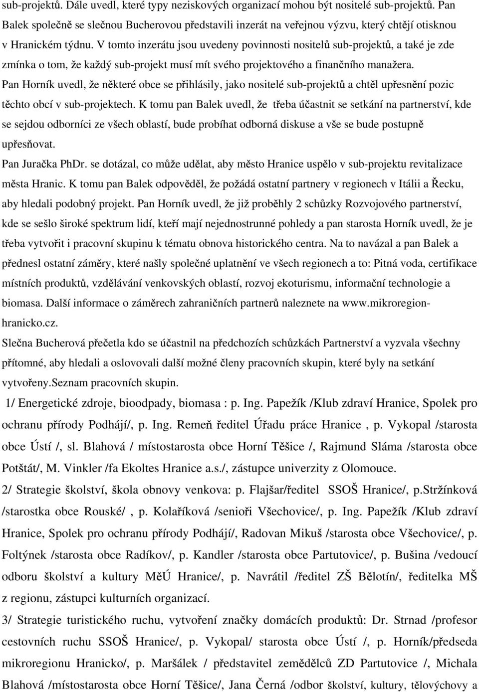 V tomto inzerátu jsou uvedeny povinnosti nositel sub-projekt, a také je zde zmínka o tom, e ka dý sub-projekt musí mít svého projektového a finan ního mana era.
