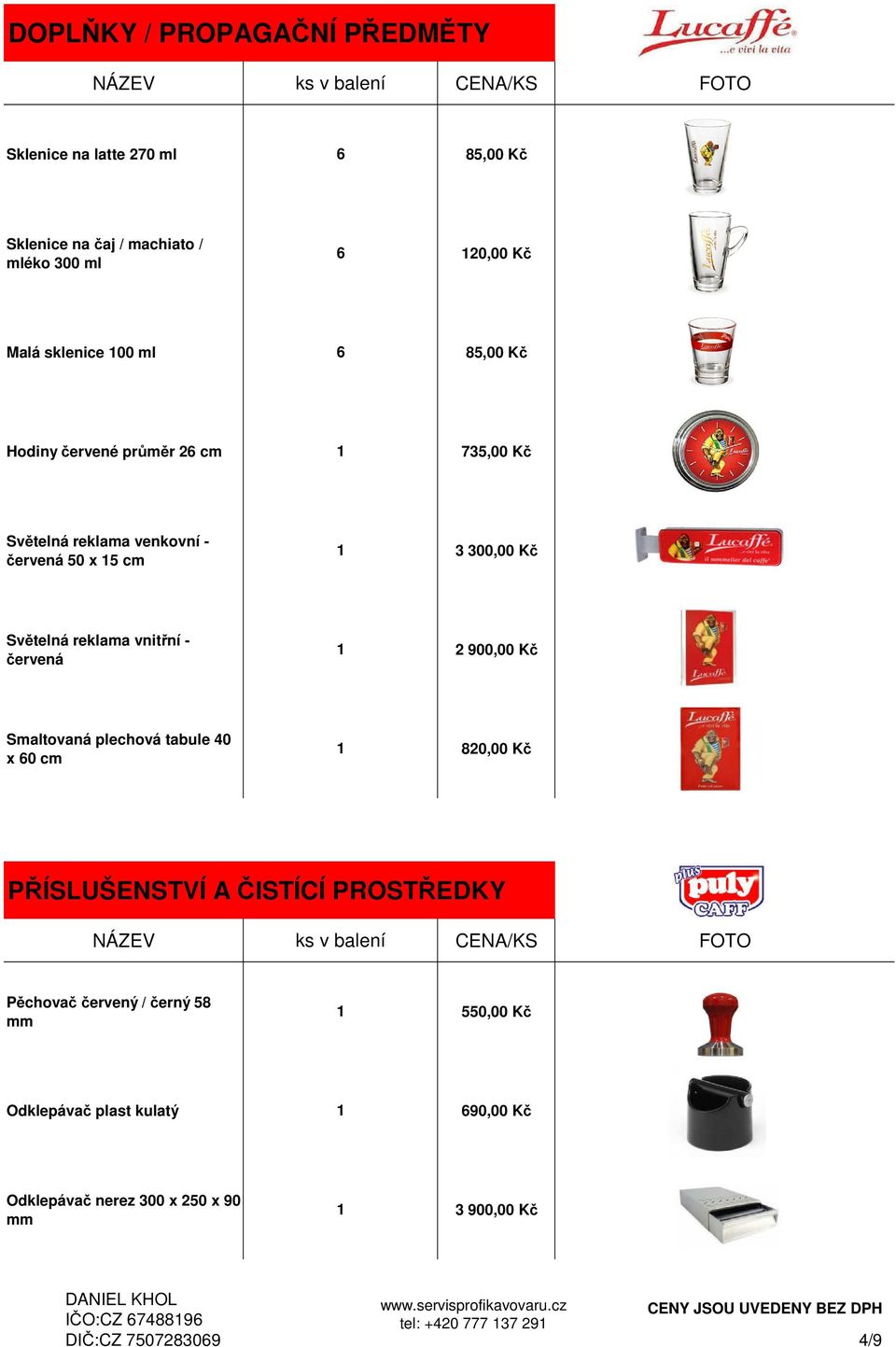 červená 2 900,00 Kč Smaltovaná plechová tabule 40 x 0 cm 820,00 Kč PŘÍSLUŠENSTVÍ A ČISTÍCÍ PROSTŘEDKY Pěchovač červený / černý 58