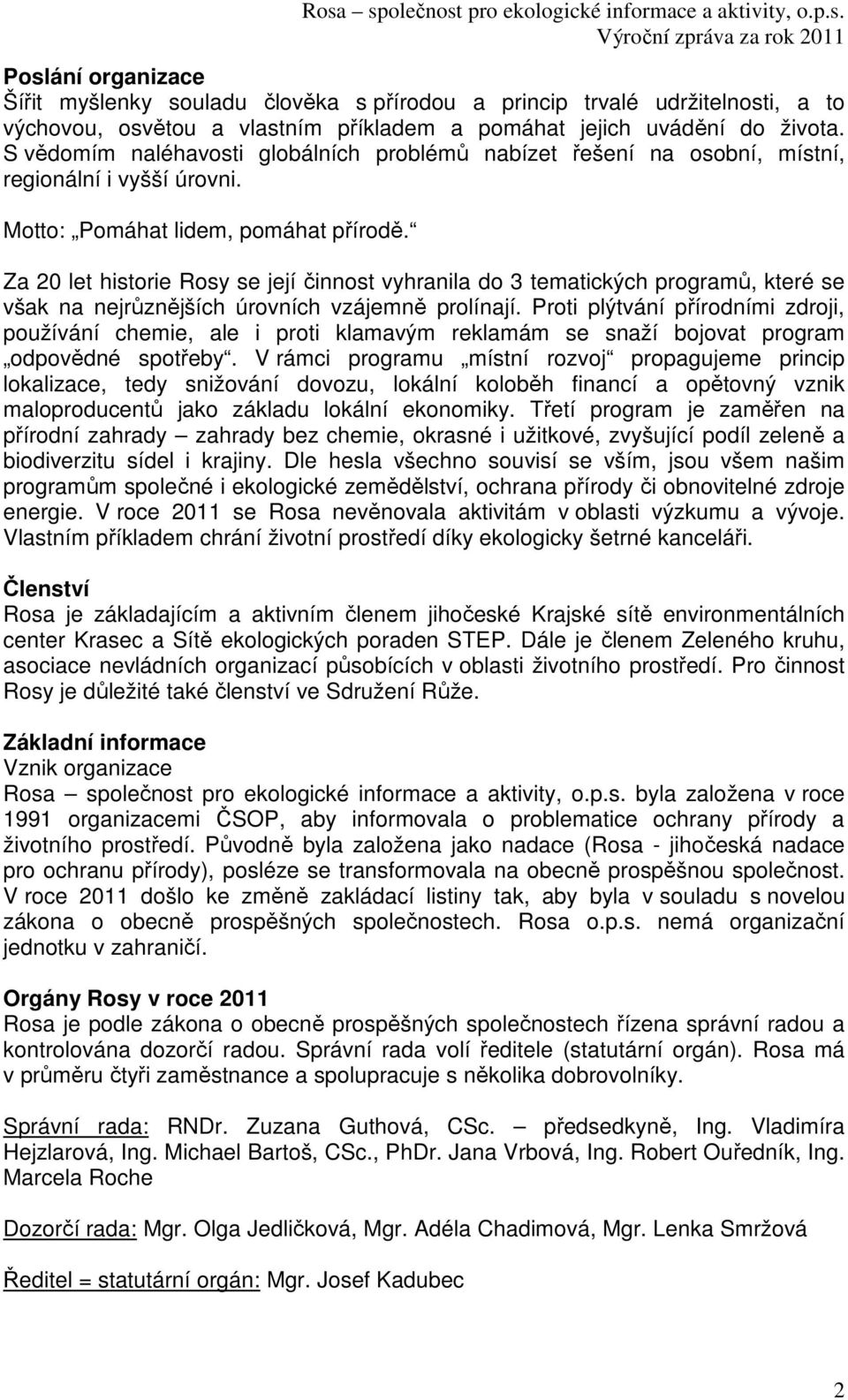 Za 20 let historie Rosy se její činnost vyhranila do 3 tematických programů, které se však na nejrůznějších úrovních vzájemně prolínají.