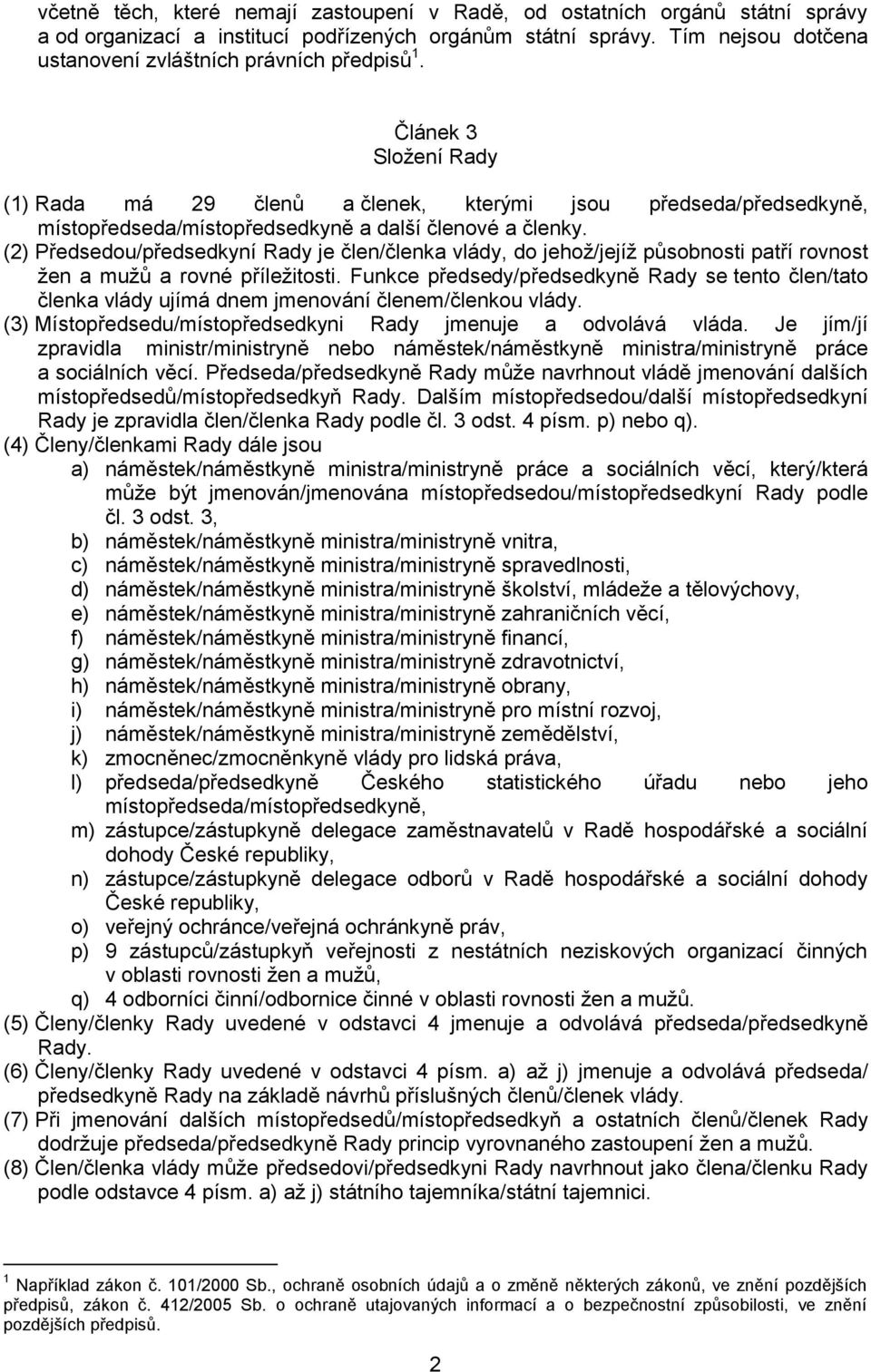 Článek 3 Složení Rady (1) Rada má 29 členů a členek, kterými jsou předseda/předsedkyně, místopředseda/místopředsedkyně a další členové a členky.