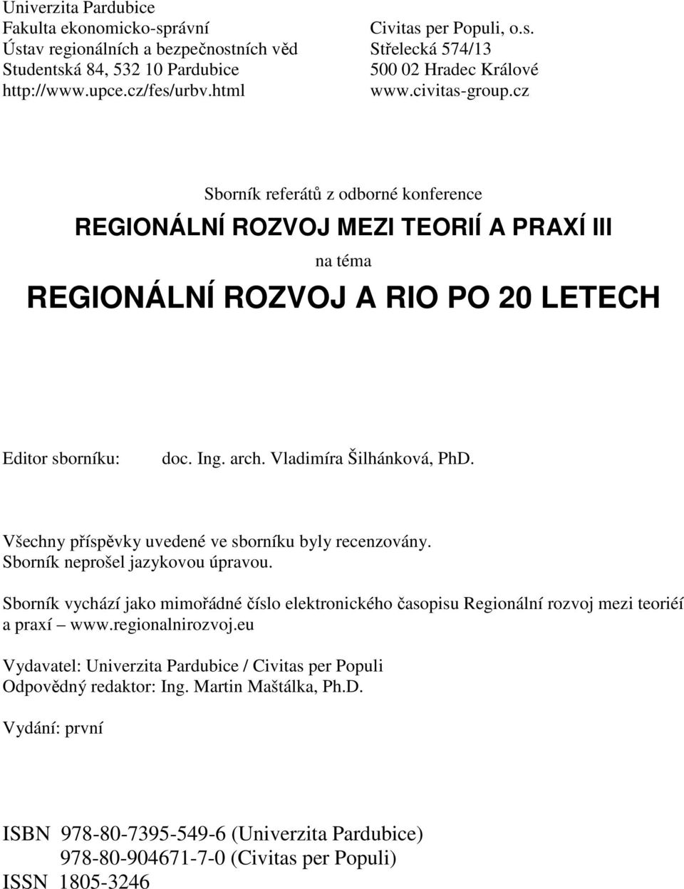 Vladimíra Šilhánková, PhD. Všechny příspěvky uvedené ve sborníku byly recenzovány. Sborník neprošel jazykovou úpravou.