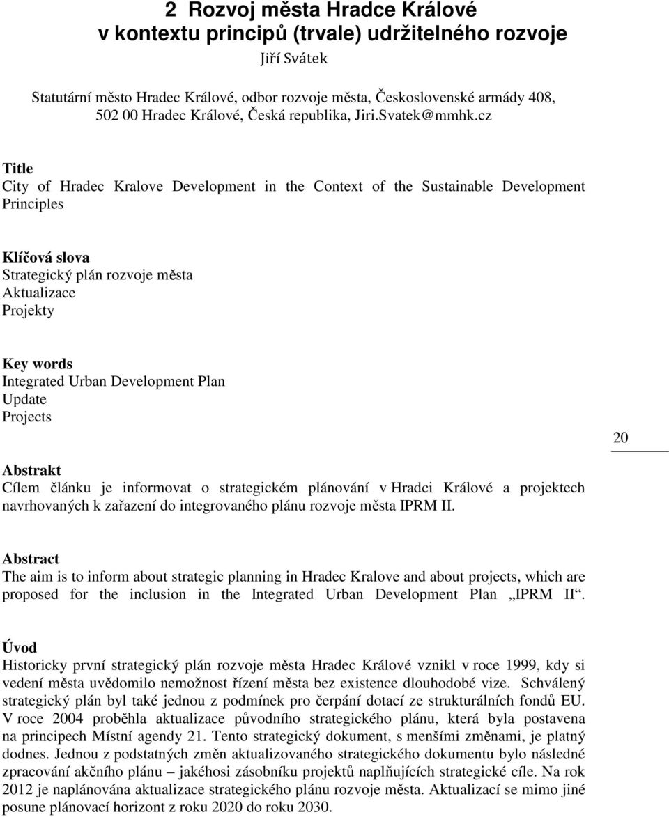 cz Title City of Hradec Kralove Development in the Context of the Sustainable Development Principles Klíčová slova Strategický plán rozvoje města Aktualizace Projekty Key words Integrated Urban