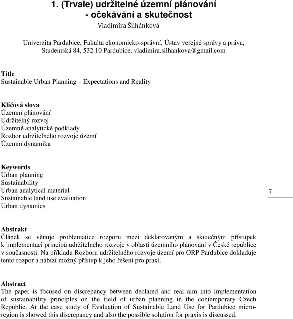 com Title Sustainable Urban Planning Expectations and Reality Klíčová slova Územní plánování Udržitelný rozvoj Územně analytické podklady Rozbor udržitelného rozvoje území Územní dynamika Keywords