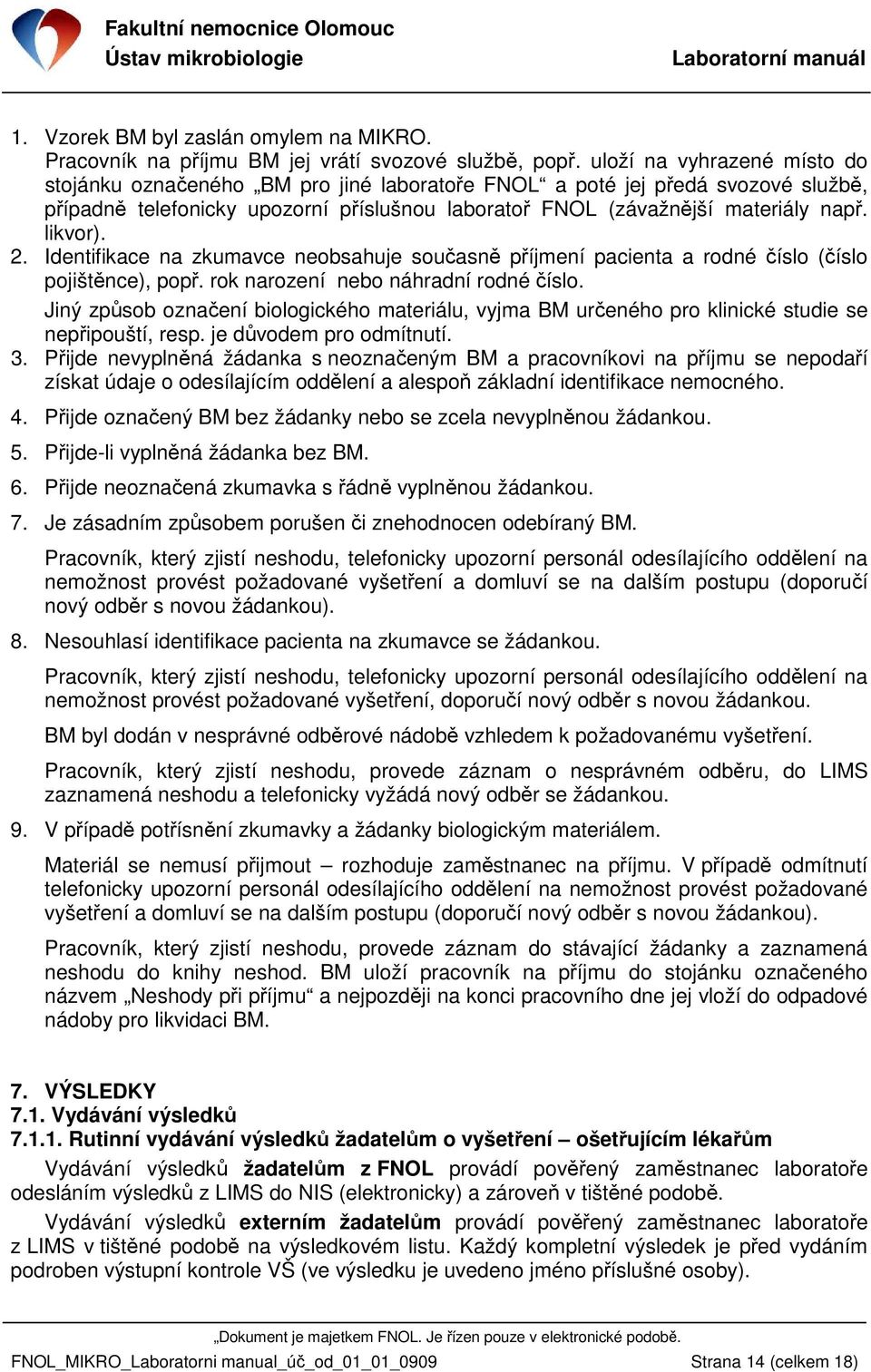 likvor). 2. Identifikace na zkumavce neobsahuje současně příjmení pacienta a rodné číslo (číslo pojištěnce), popř. rok narození nebo náhradní rodné číslo.