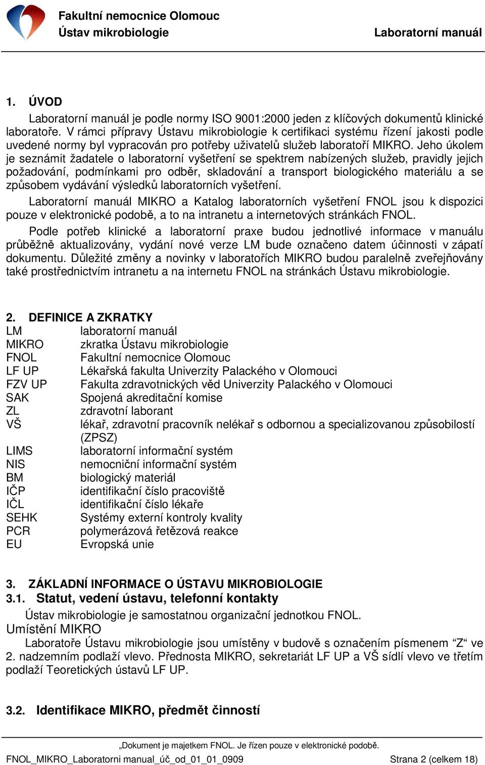 Jeho úkolem je seznámit žadatele o laboratorní vyšetření se spektrem nabízených služeb, pravidly jejich požadování, podmínkami pro odběr, skladování a transport biologického materiálu a se způsobem