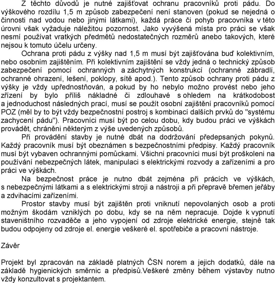 pozornost. Jako vyvýšená místa pro práci se však nesmí používat vratkých předmětů nedostatečných rozměrů anebo takových, které nejsou k tomuto účelu určeny.