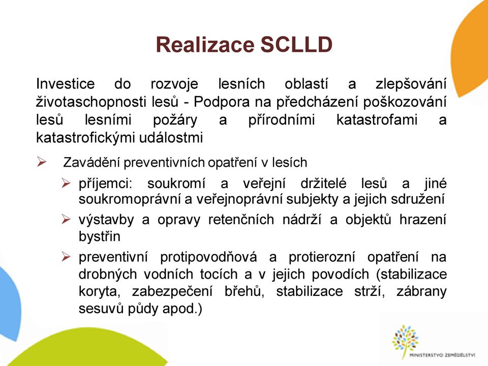 soukromoprávní a veřejnoprávní subjekty a jejich sdružení výstavby a opravy retenčních nádrží a objektů hrazení bystřin preventivní