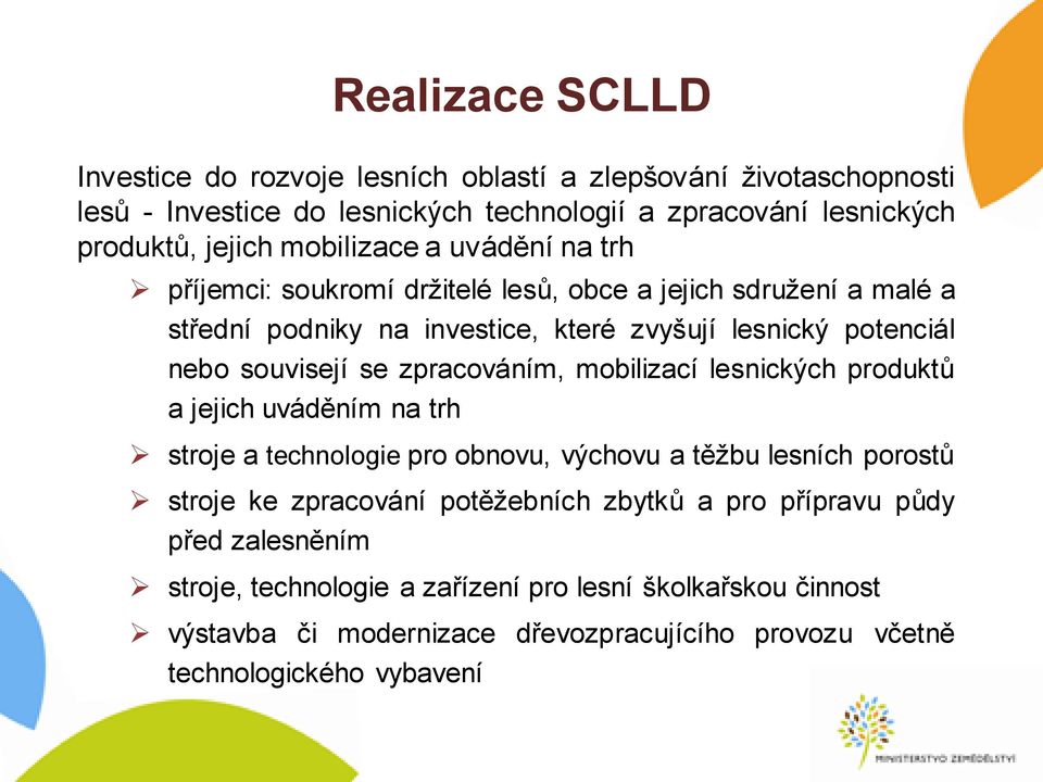 zpracováním, mobilizací lesnických produktů a jejich uváděním na trh stroje a technologie pro obnovu, výchovu a těžbu lesních porostů stroje ke zpracování potěžebních