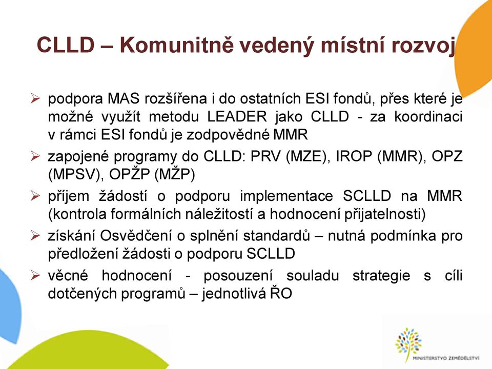 žádostí o podporu implementace SCLLD na MMR (kontrola formálních náležitostí a hodnocení přijatelnosti) získání Osvědčení o splnění