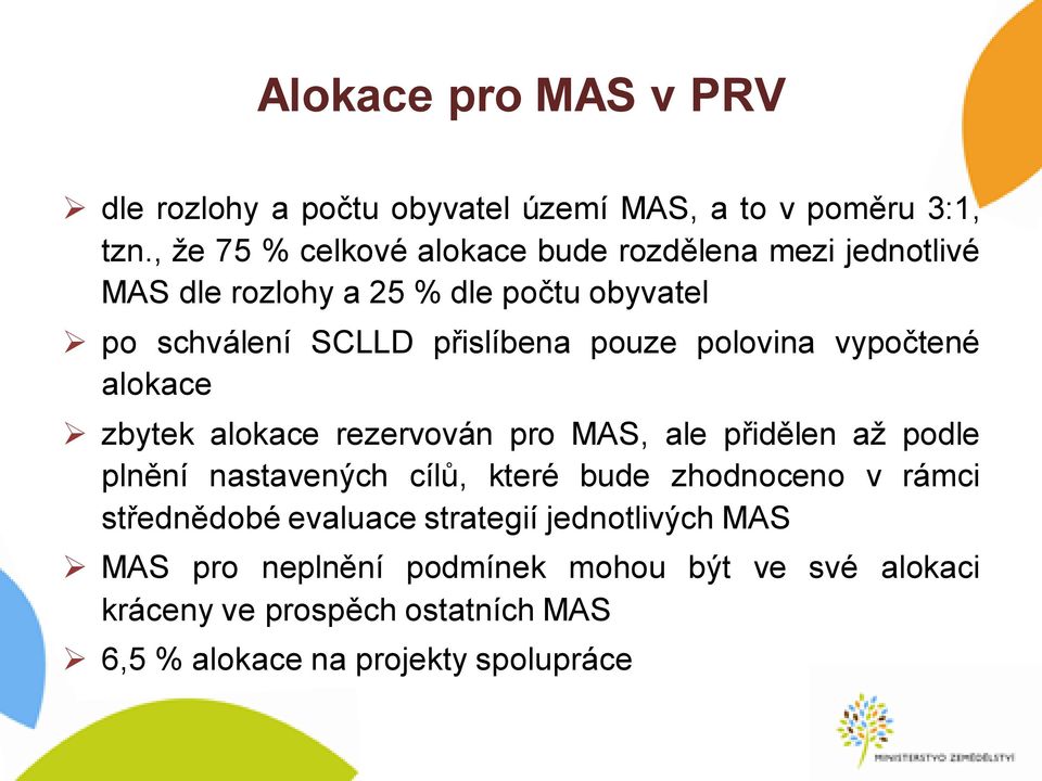 pouze polovina vypočtené alokace zbytek alokace rezervován pro MAS, ale přidělen až podle plnění nastavených cílů, které bude