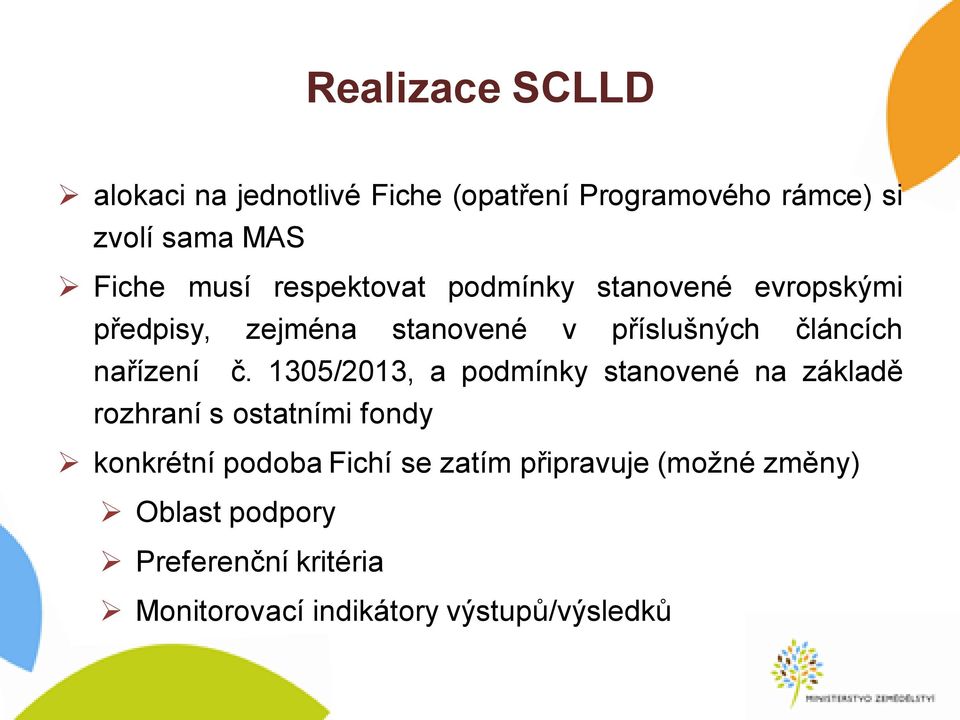 1305/2013, a podmínky stanovené na základě rozhraní s ostatními fondy konkrétní podoba Fichí se