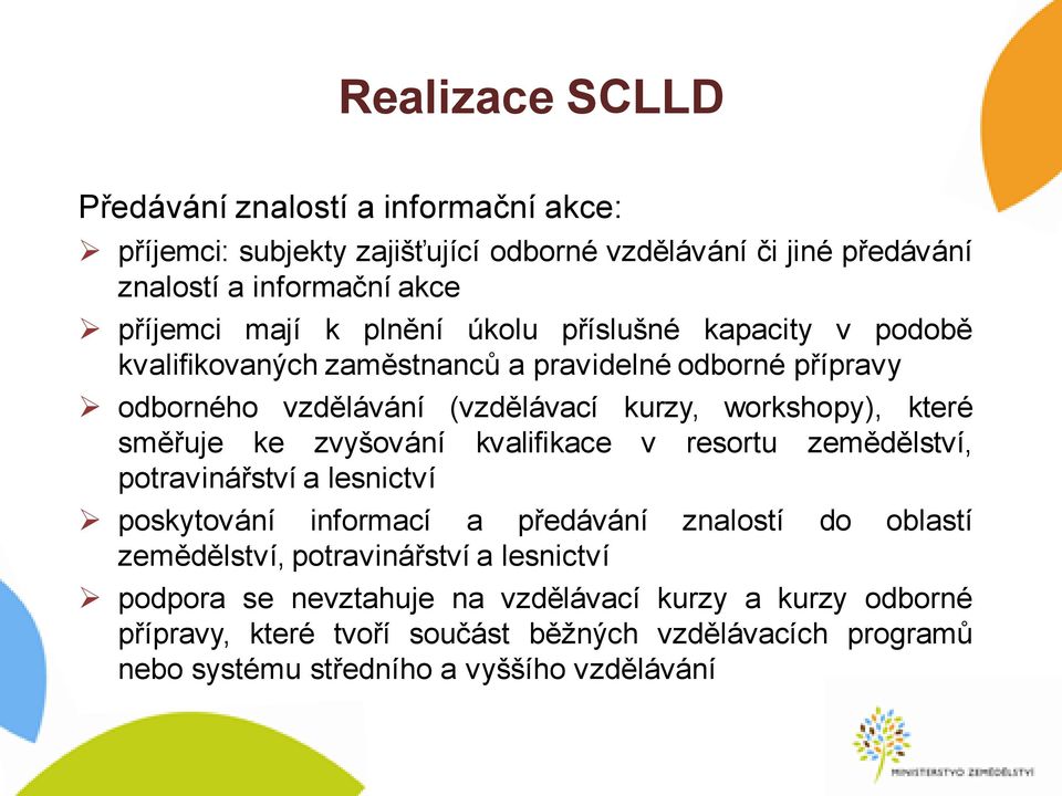 zvyšování kvalifikace v resortu zemědělství, potravinářství a lesnictví poskytování informací a předávání znalostí do oblastí zemědělství, potravinářství a