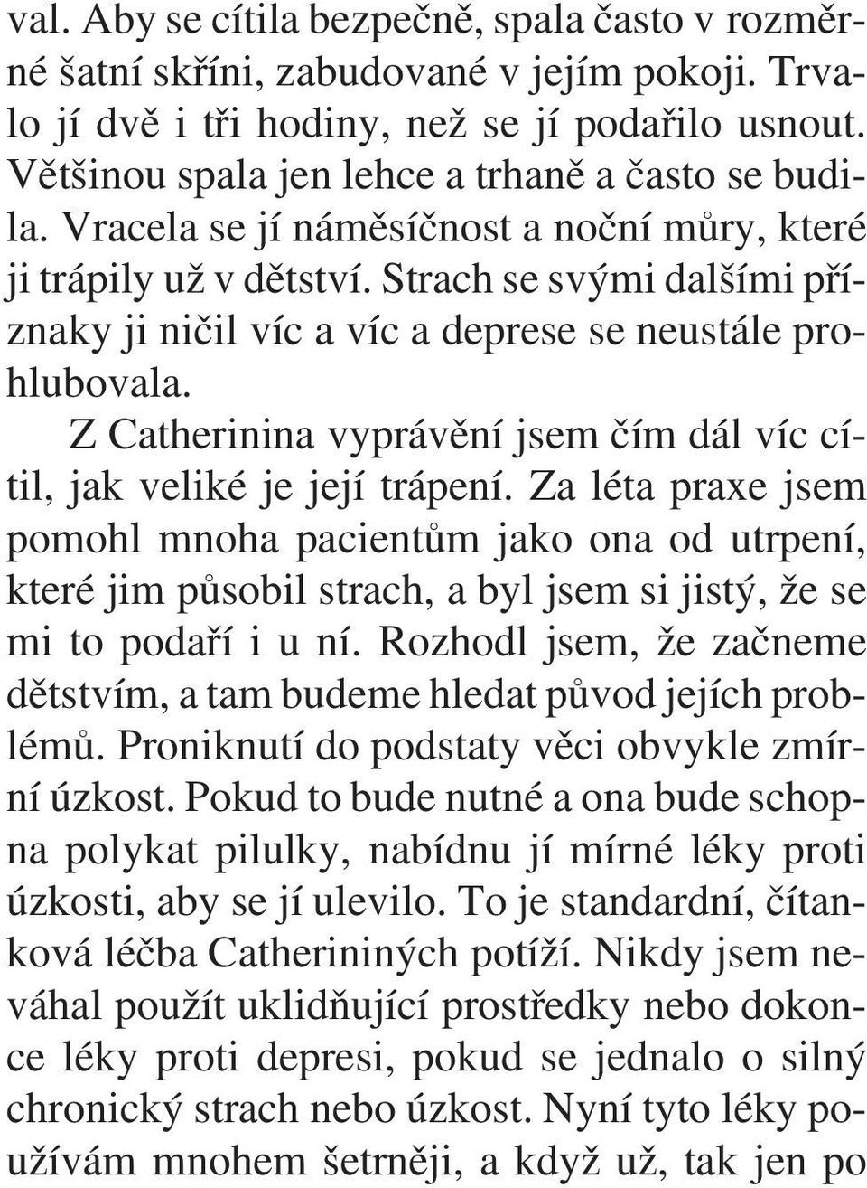 Z Catherinina vyprávìní jsem èím dál víc cítil, jak veliké je její trápení.