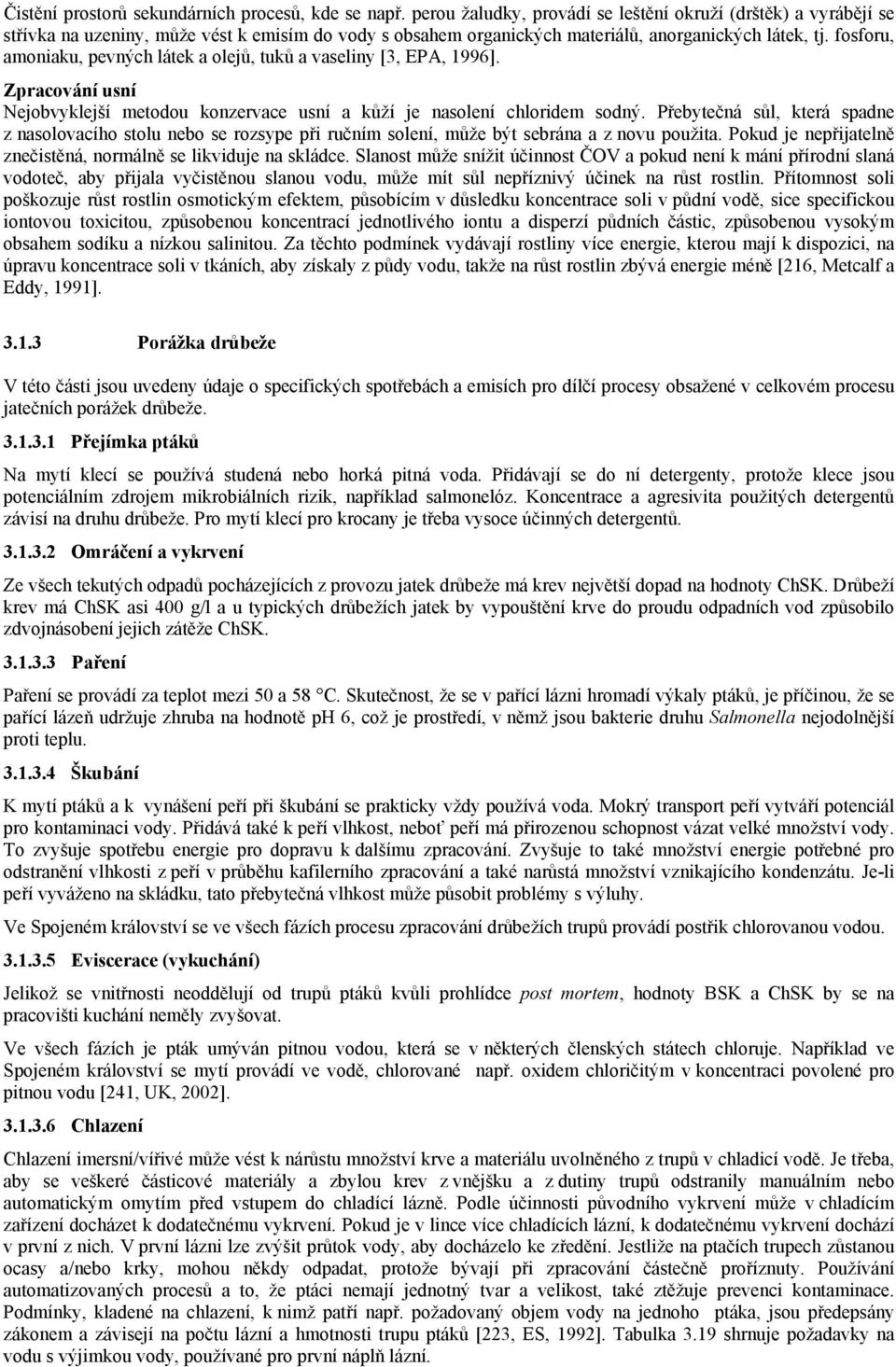 fosforu, amoniaku, pevných látek a olejů, tuků a vaseliny [3, EPA, 1996]. Zpracování usní Nejobvyklejší metodou konzervace usní a kůží je nasolení chloridem sodný.