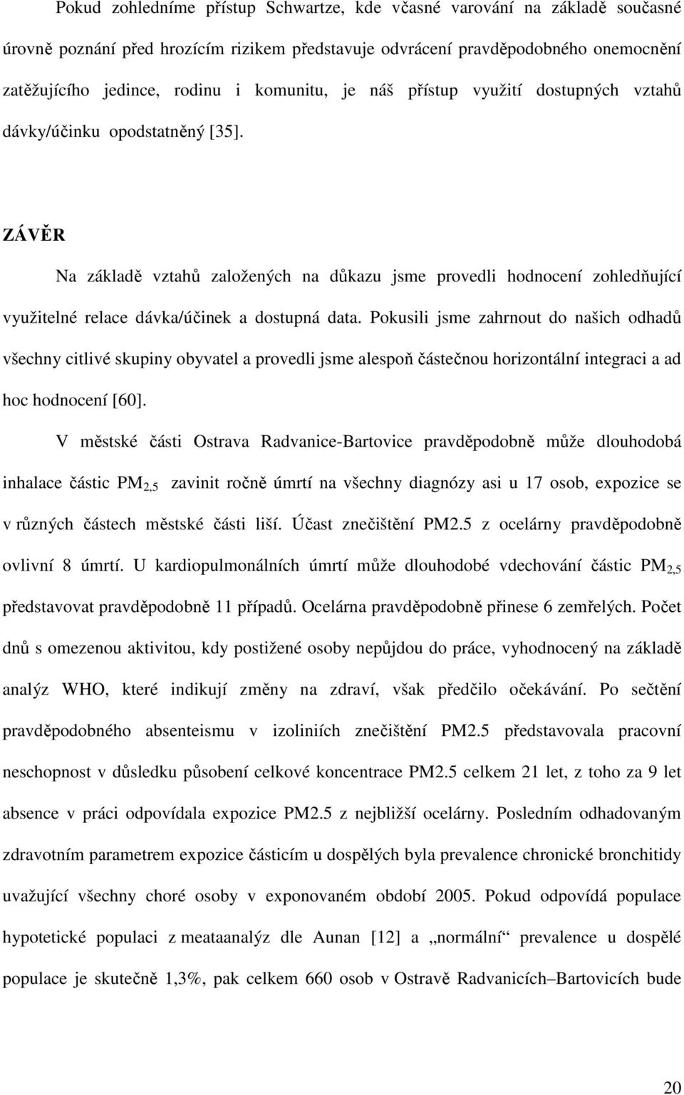 ZÁVĚR Na základě vztahů založených na důkazu jsme provedli hodnocení zohledňující využitelné relace dávka/účinek a dostupná data.