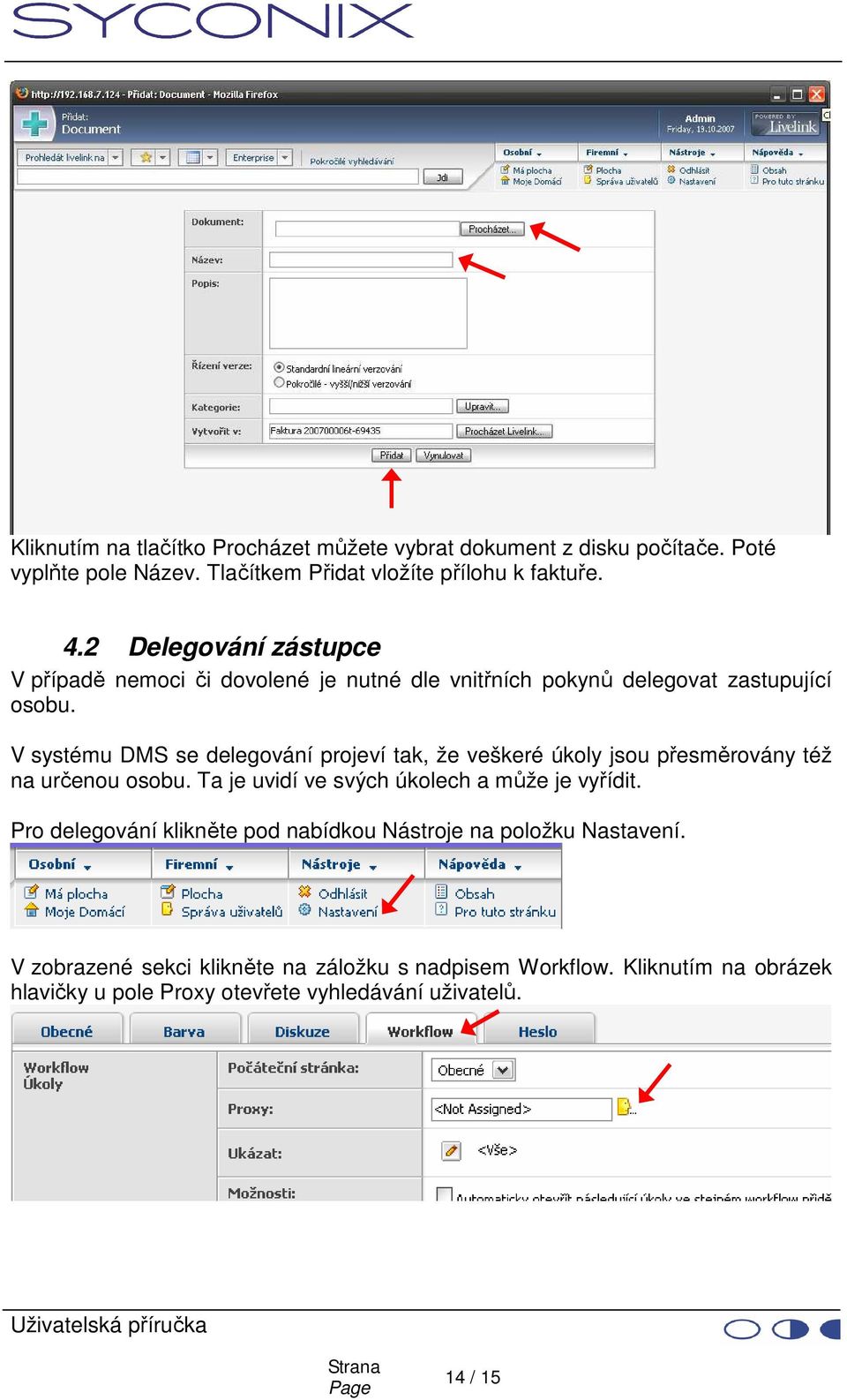 V systému DMS se delegování projeví tak, že veškeré úkoly jsou přesměrovány též na určenou osobu. Ta je uvidí ve svých úkolech a může je vyřídit.