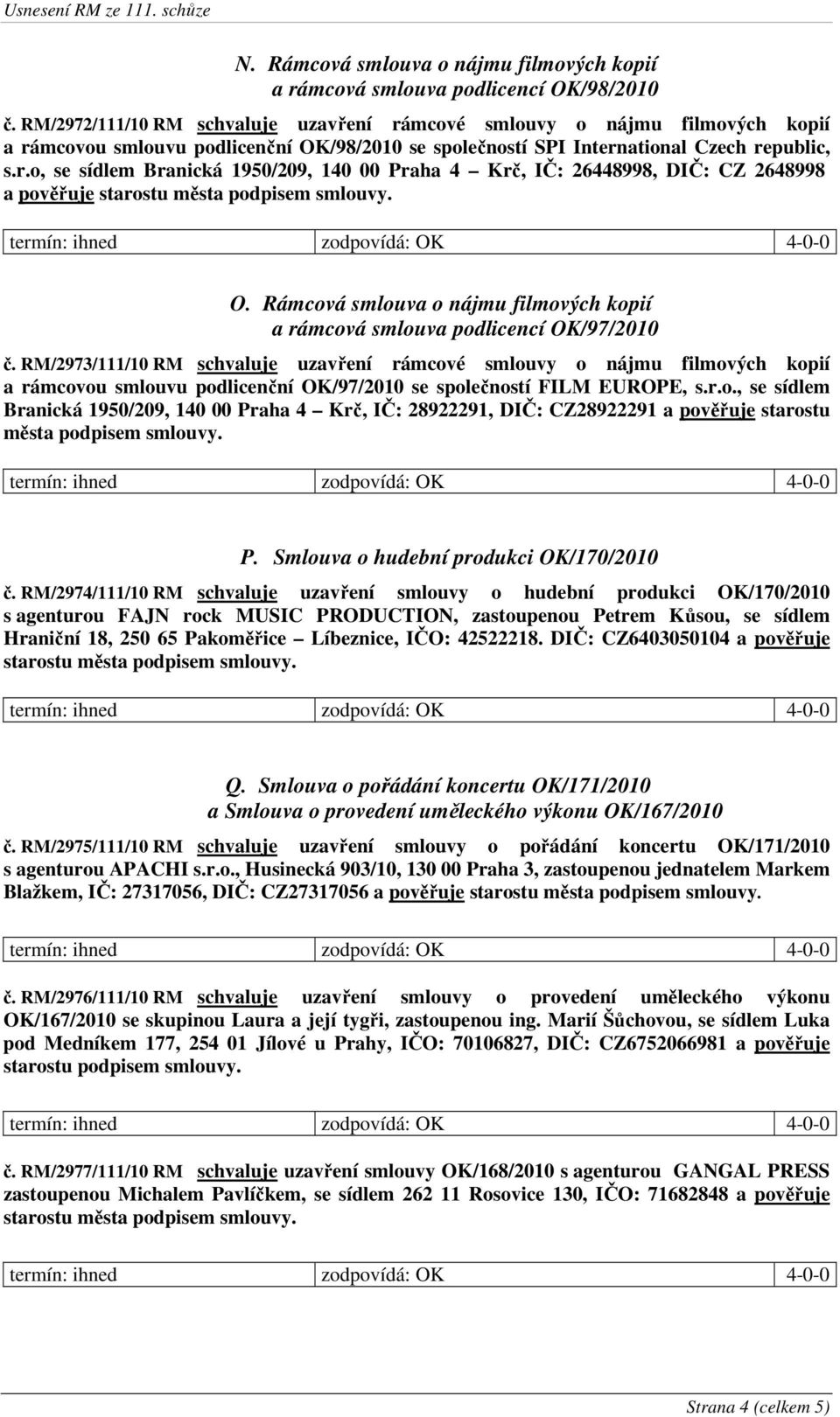 O. Rámcová smlouva o nájmu filmových kopií a rámcová smlouva podlicencí OK/97/2010 č.