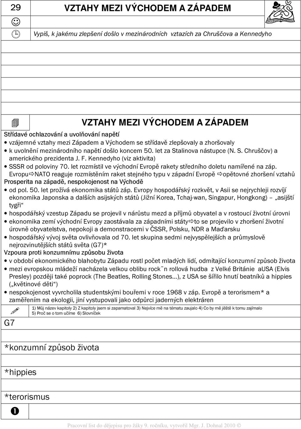 Kennedyho (viz aktivita) SSSR od poloviny 70. let rozmístil ve východní Evropě rakety středního doletu namířené na záp.