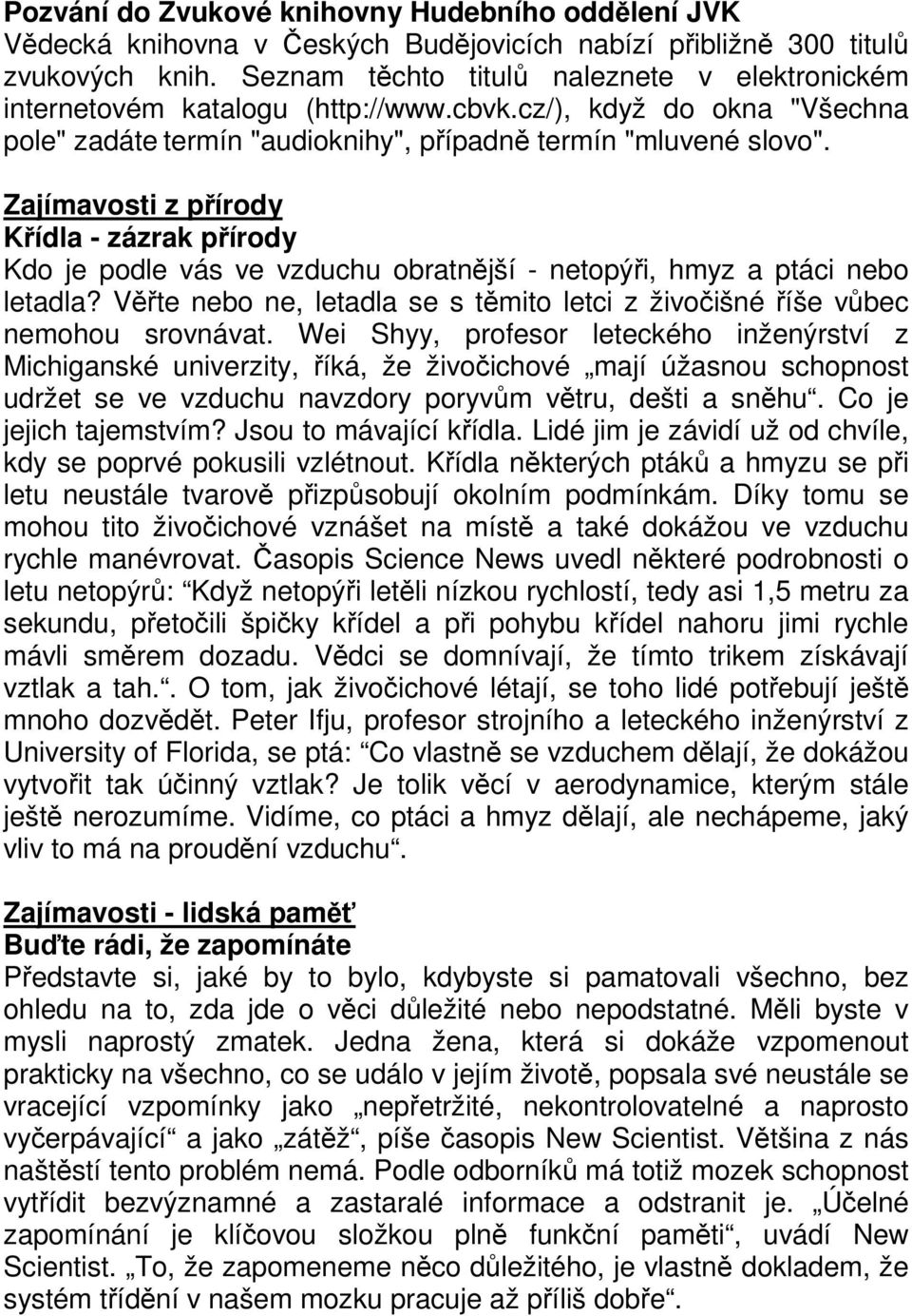 Zajímavosti z přírody Křídla - zázrak přírody Kdo je podle vás ve vzduchu obratnější - netopýři, hmyz a ptáci nebo letadla?