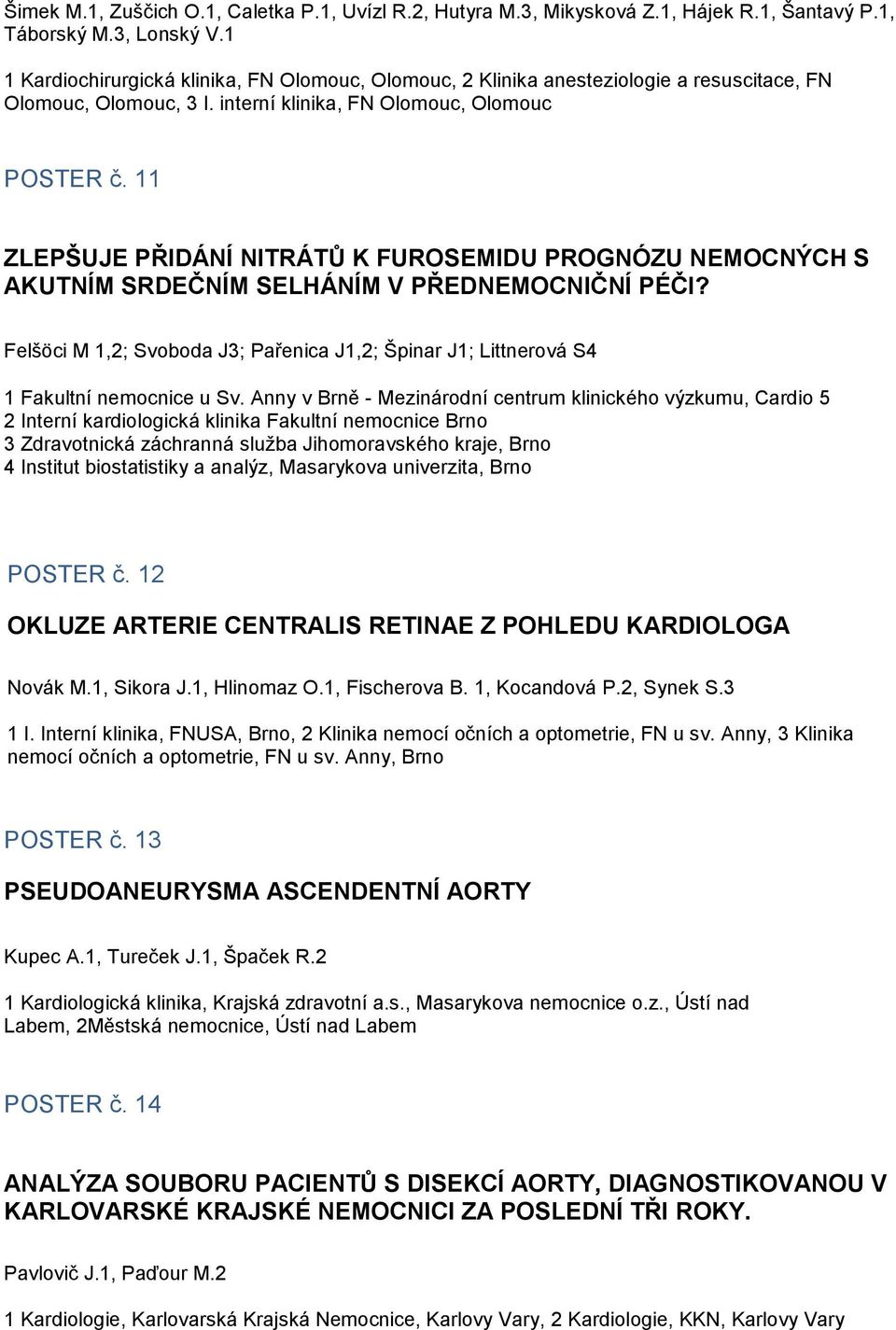 11 ZLEPŠUJE PŘIDÁNÍ NITRÁTŮ K FUROSEMIDU PROGNÓZU NEMOCNÝCH S AKUTNÍM SRDEČNÍM SELHÁNÍM V PŘEDNEMOCNIČNÍ PÉČI?