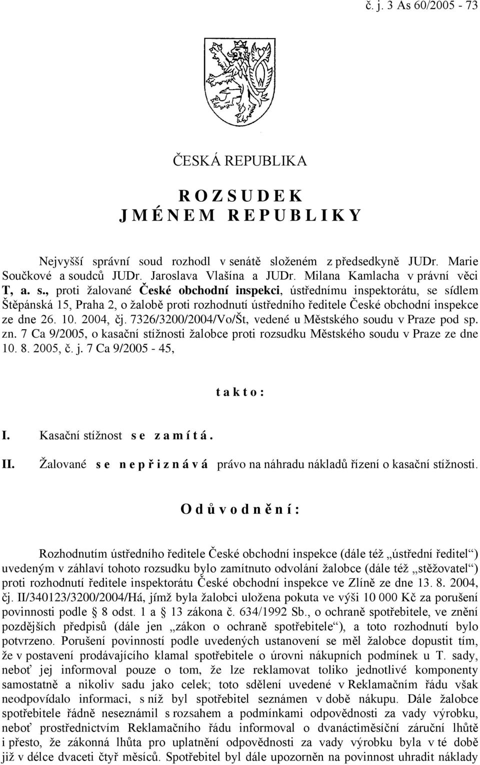 , proti žalované České obchodní inspekci, ústřednímu inspektorátu, se sídlem Štěpánská 15, Praha 2, o žalobě proti rozhodnutí ústředního ředitele České obchodní inspekce ze dne 26. 10. 2004, čj.