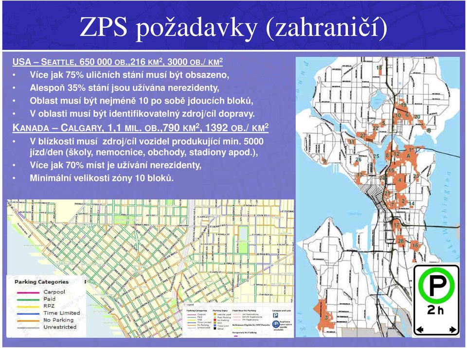 sobě jdoucích bloků, V oblasti musí být identifikovatelný zdroj/cíl dopravy. KANADA CALGARY, 1,1 MIL. OB.,790 KM 2, 1392 OB.