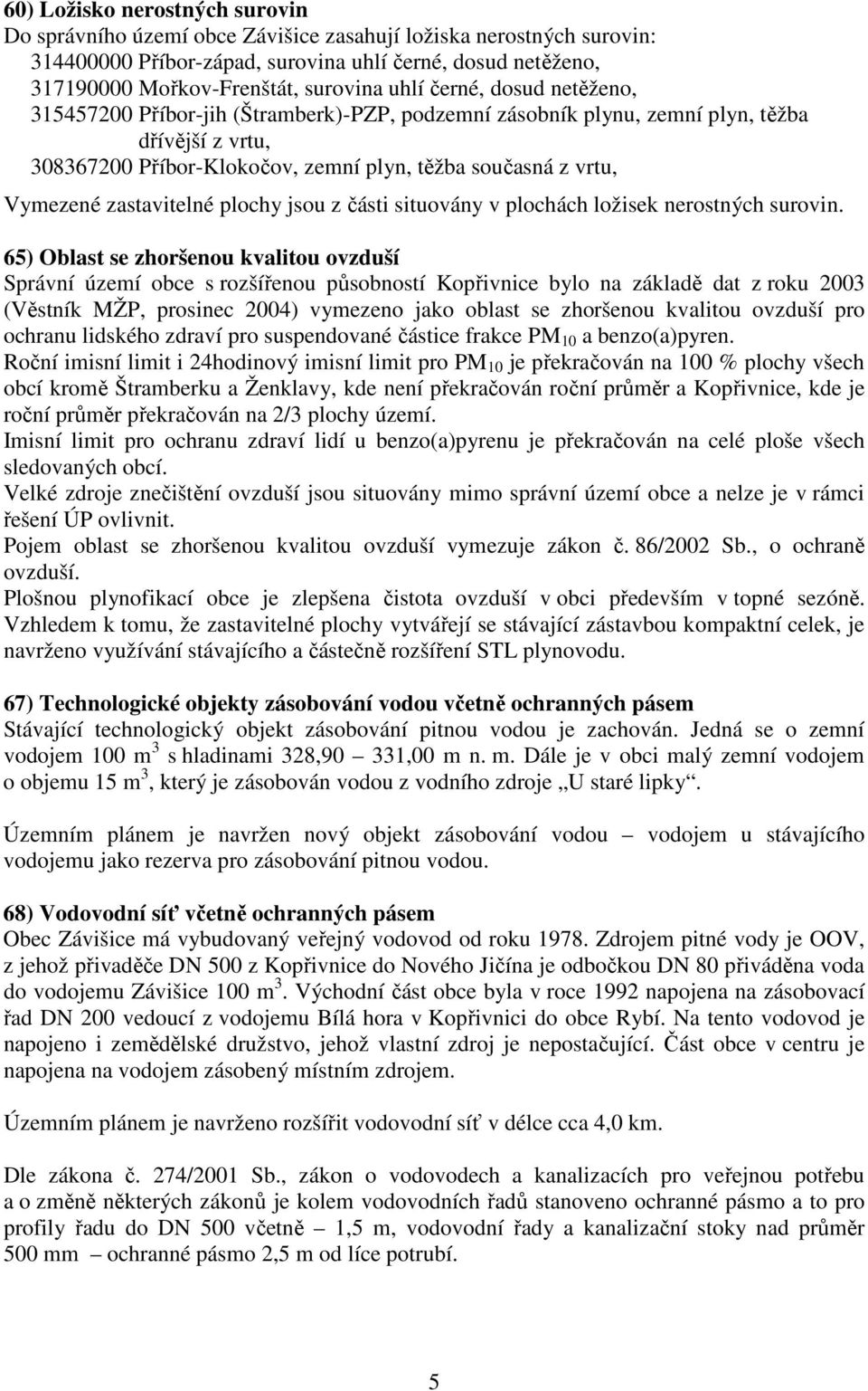 zastavitelné plochy jsou z části situovány v plochách ložisek nerostných surovin.