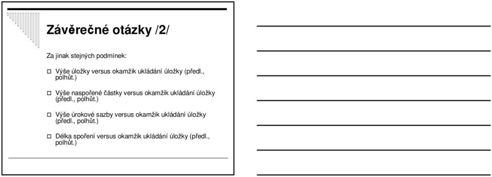 ) Výše naspořenéčástky versus okamžik ) Výše úrokové sazby versus okamžik )