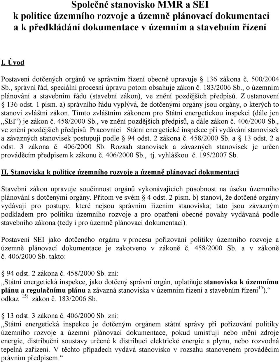 , o územním plánování a stavebním řádu (stavební zákon), ve znění pozdějších předpisů. Z ustanovení 136 odst. 1 písm.